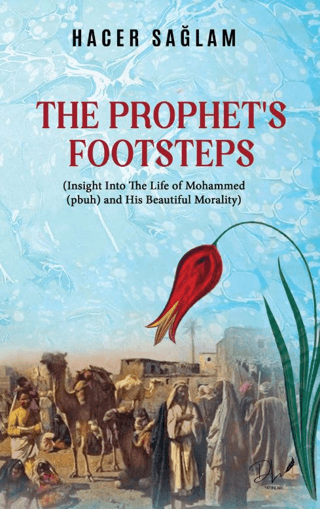 The Prophet's Footsteps - Insight Into The Life Mohammed(pbuh) and His