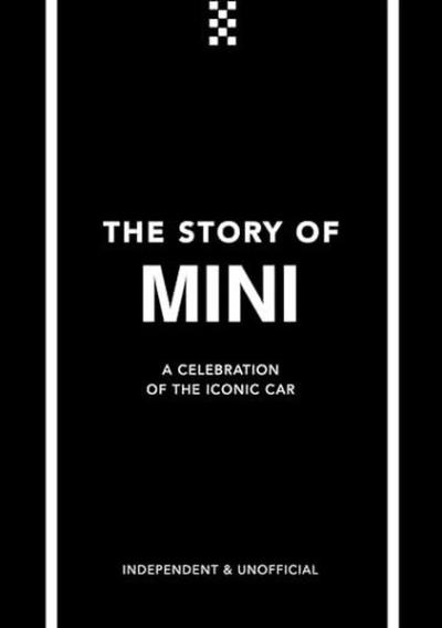 The Story of Mini : A Tribute to the Iconic Car Ben Custard