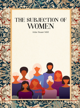 The Subjection of Women John Stuart Mill