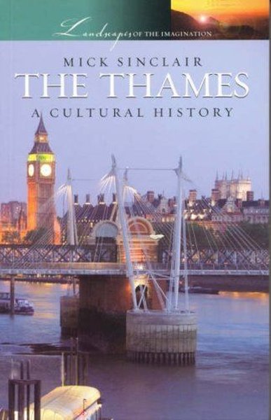 The Thames: A Cultural History Michael Sinclair