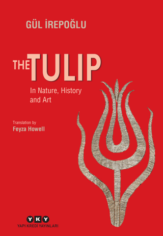 The Tulip - In Nature History and Art Gül İrepoğlu