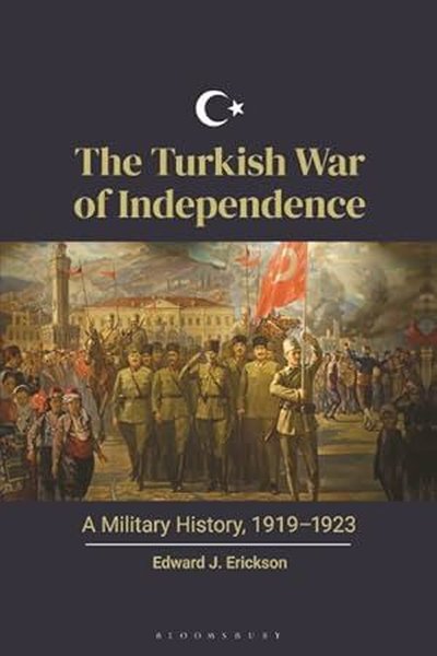 The Turkish War of Independence : A Military History, 1919 – 1923 Edwa