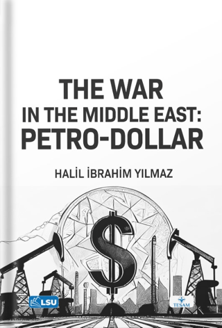 The War in the Middle East: Petro-Dollar Halil İbrahim Yılmaz