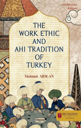 The Work Ethic And Ahi Tradition Of Turkey Mahmut Arslan