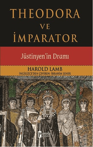 Theodora ve İmparator - Jüstinyen'in Dramı Harold Lamb