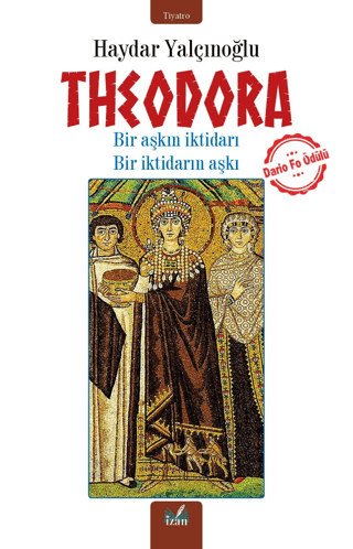 Theodora - Bir Aşkın İktidarı Bir İktidarın Aşkı Haydar Yalçınoğlu