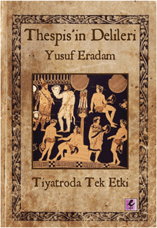 Thespis\'in Delileri -Tiyatroda Tek Etki Yusuf Eradam