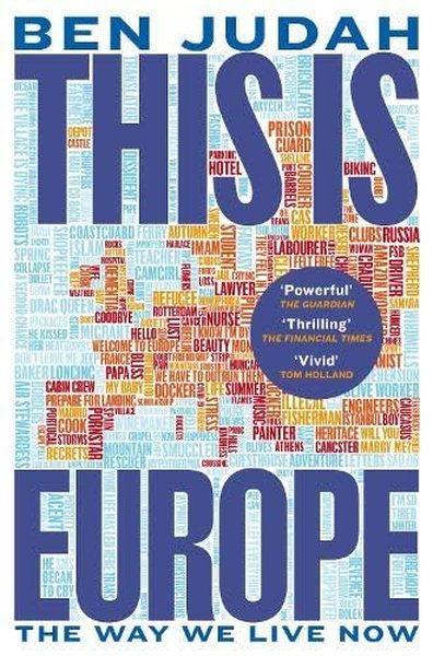 This is Europe : The Way We Live Now Ben Judah