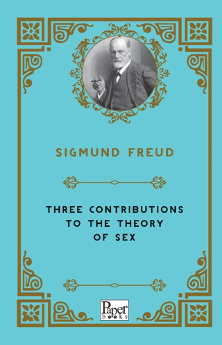 Three Contributions To The Theory of Sex Sigmund Freud