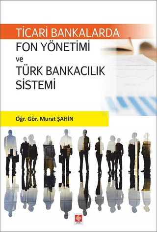 Ticari Bankalarda Fon Yönetimi ve Türk Bankacılık Sistemi Murat Şahin