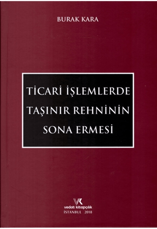 Ticari İşlemlerde Taşınır Rehninin Sona Ermesi (Ciltli) Burak Kara