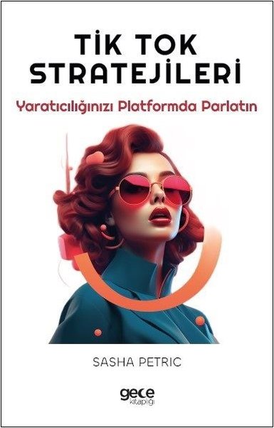 Tik Tok Stratejileri - Yaratıcılığınızı Platformda Parlatın Sasha Petr