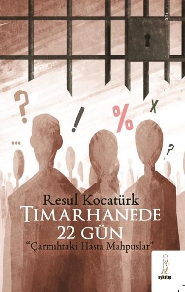 Tımarhanede 22 Gün - Çarmıhtaki Hasta Mahpuslar Resul Kocatürk