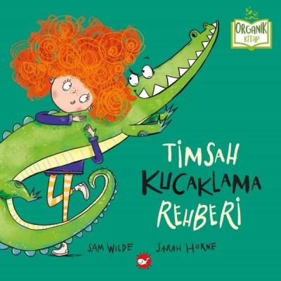 Timsah Kucaklama Rehberi - Organik Kitap (Ciltli) Sam Wilde