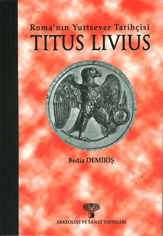 Titus Livius - Roma’nın Yurtsever Tarihçisi Bedia Demiriş