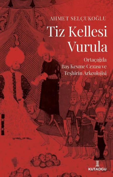 Tiz Kellesi Vurula - Ortaçağda Baş Kesme Cezası ve Teşhirin Arkeolojis