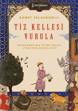 Tiz Kellesi Vurula - Ortaçağda Baş Kesme Cezası ve Teşhirin Arkeolojis