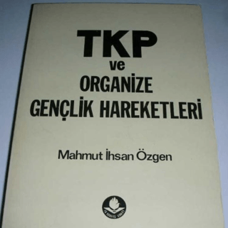 TKP ve Organize Gençlik Hareketleri Mahmut İhsan Özgen