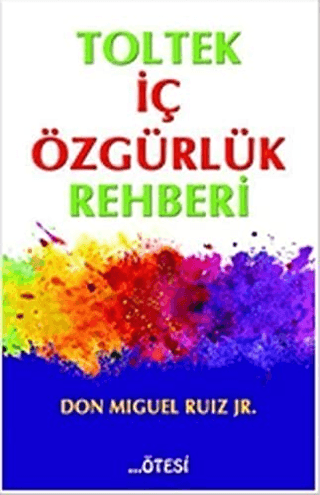 Toltek İç Özgürlük Rehberi Don Miguel Ruiz Jr