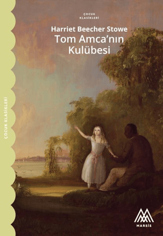 Tom Amca'nın Kulübesi - Çocuk Klasikleri Harriet Beecher Stowe