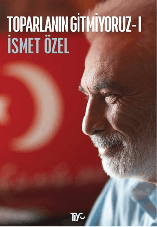 Toparlanın Gitmiyoruz - 1 İsmet Özel