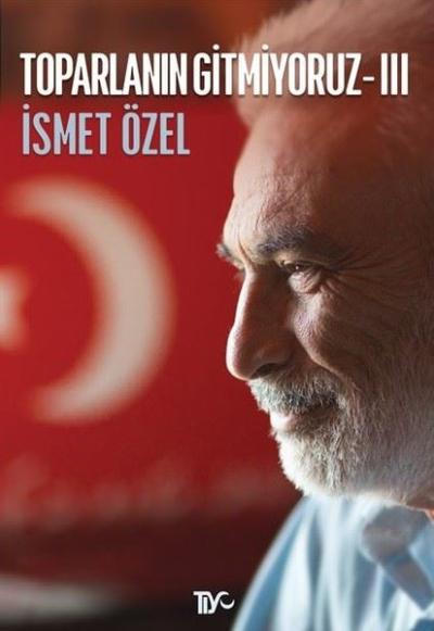 Toparlanın Gitmiyoruz - 3 İsmet Özel