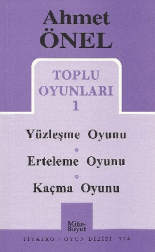 Ahmet Önel Toplu Oyunları-1: Yüzleşme Oyunu-Erteleme Oyunu-Kaçma Oyunu