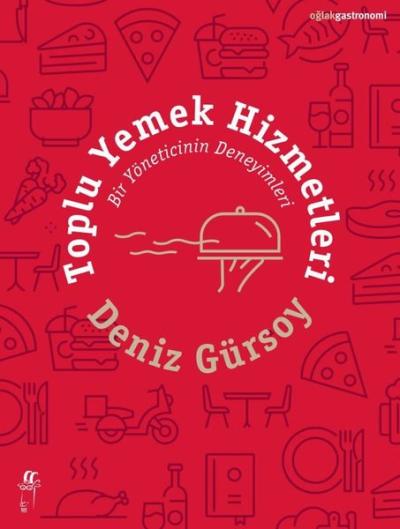 Toplu Yemek Hizmetleri - Bir Yöneticinin Deneyimleri Deniz Gürsoy