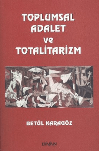 Toplumsal Adalet ve Totalitarizm Betül Karagöz