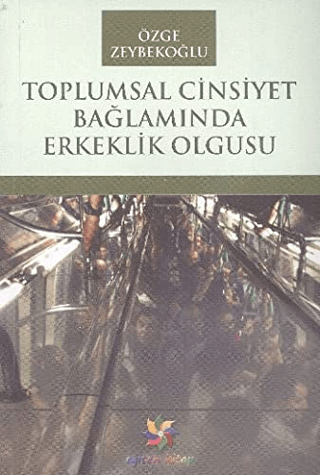 Toplumsal Cinsiyet Bağlamında Erkeklik Olgusu Özge Zeybekoğlu