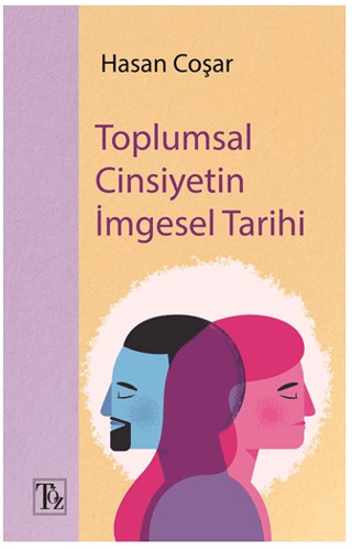 Toplumsal Cinsiyetin İmgesel Tarihi Hasan Coşar