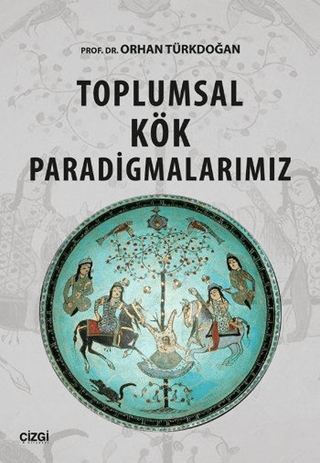 Toplumsal Kök Paradigmalarımız Orhan Türkdoğan