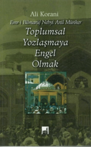 Toplumsal Yozlaşmaya Engel Olmak Ali Korani