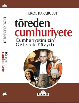 Töreden Cumhuriyete Cumhuriyetimizin Gelecek Yüzyılı Erol Karabulut