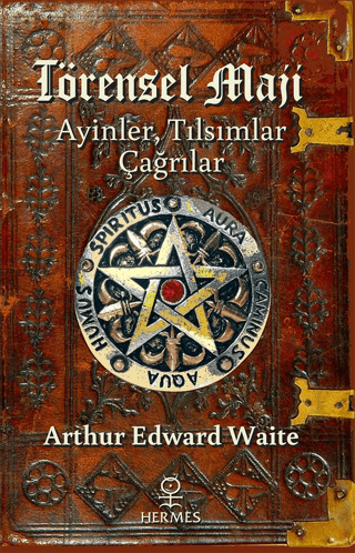 Törensel Maji: Ayinler, Tılsımlar, Çağrılar Arthur Edward Waite