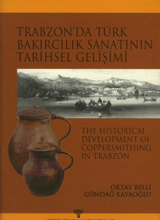 Trabzon'da Türk Bakırcılık Sanatının Tarihsel Gelişimi Oktay Belli