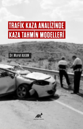 Trafik Kaza Analizinde Kaza Tahmin Modelleri Murat Alkan