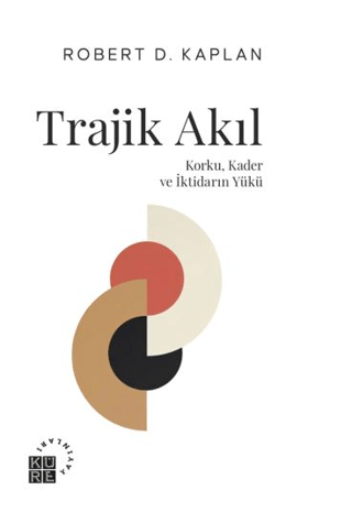 Trajik Akıl Korku, Kader ve İktidarın Yükü Robert D. Kaplan