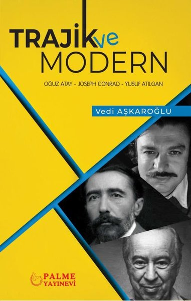 Trajik ve Modern: Oğuz Atay - Joseph Conrad - Yusuf Atılgan Vedi Aşkar