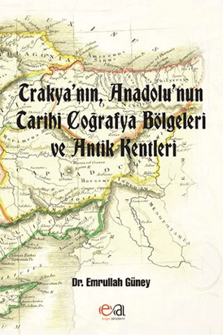 Trakya'nın, Anadolu'nun Tarihi Coğrafya Bölgeleri ve Antik Kentleri Em