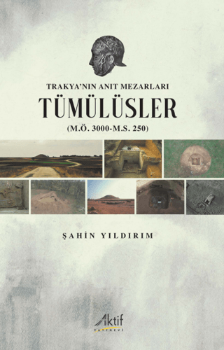 Trakya'nın Anıt Mezarları Tümülüsler (M.Ö. 3000 - M.S. 250) Şahin Yıld