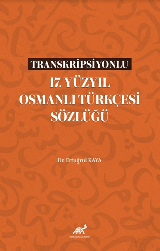 Transkripsiyonlu 17. Yüzyıl Osmanlı Türkçesi Sözlüğü Ertuğrul Kaya