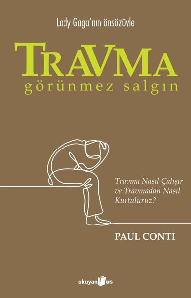 Travma: Görünmez Salgın - Travma Nasıl Çalışır ve Travmadan Nasıl Kurt