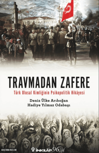 Travmadan Zafere - Türk Ulusal Kimliğinin Psikopolitik Hikayesi Deniz 