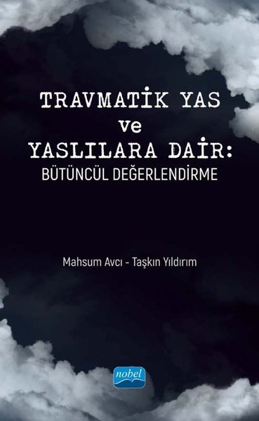 Travmatik Yas ve Yaslılara Dair: Bütüncül Değerlendirme Mahsum Avcı