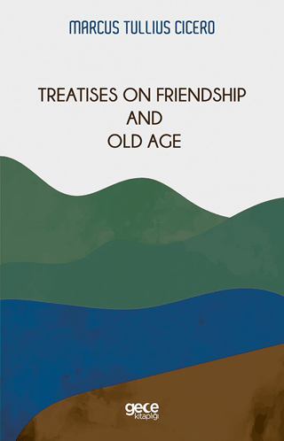 Treatises On Friendship And Old Age Marcus Tullius Cicero