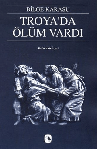 Troya\'da Ölüm Vardı Bilge Karasu