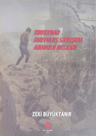 Troya'dan Kurtuluş Savaşı'na Anadolu Destanı Zeki Büyüktanır