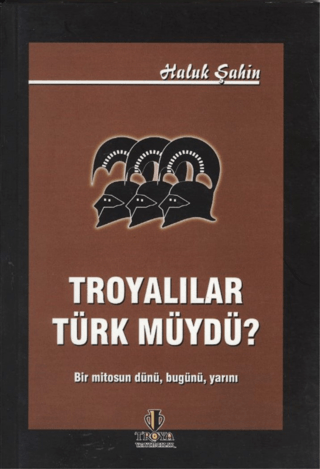 Troyalılar Türk müydü? Haluk Şahin