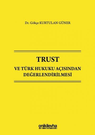 Trust ve Türk Hukuku Açısından Değerlendirilmesi (Ciltli) Gökçe Kurtul